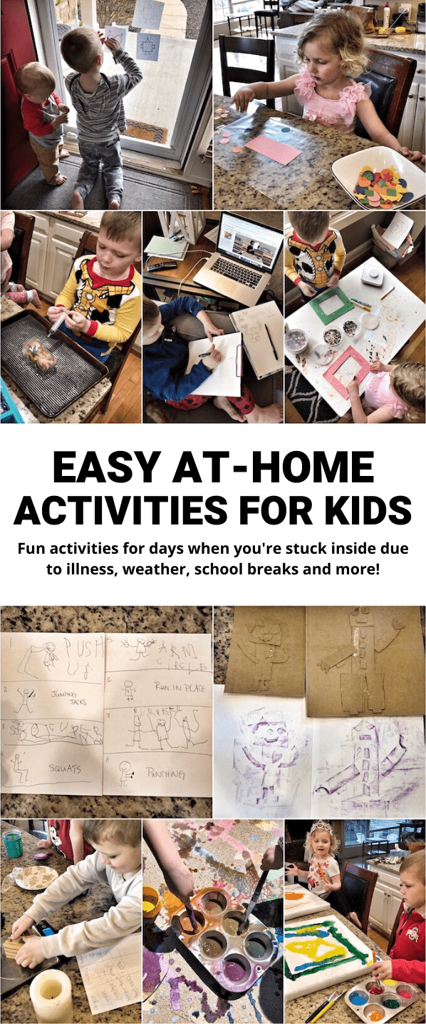 At-Home Activities For Kids 10 Here are 35+ At-Home Activities For Kids! These simple ideas are great for when you're stuck at home due to illness, weather, or a break from school. Most can be modified for a wide range of ages.